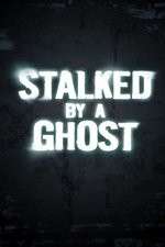Watch Stalked By A Ghost 123movies