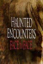 Watch Haunted Encounters Face To Face 123movies