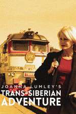 Watch Joanna Lumleys Trans-Siberian Adventure 123movies