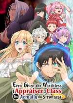 Watch Even Given the Worthless "Appraiser" Class, I\'m Actually the Strongest 123movies