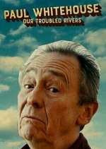Watch Paul Whitehouse: Our Troubled Rivers 123movies