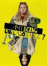 Watch Am I Being Unreasonable? 123movies