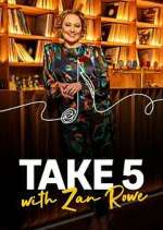 Watch Take 5 with Zan Rowe 123movies