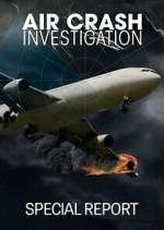Watch Air Crash Investigation Special Report 123movies