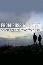 Watch From Russia to Iran: Crossing the Wild Frontier 123movies