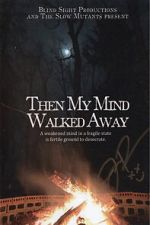 Then My Mind Walked Away