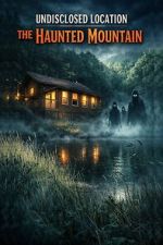 Undisclosed Location: The Haunted Mountain